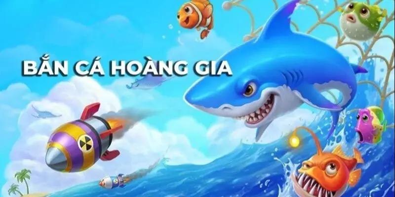 Bắn cá Hoàng Gia là gì