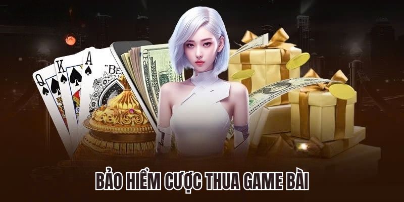 Bảo hiểm cược thua game bài