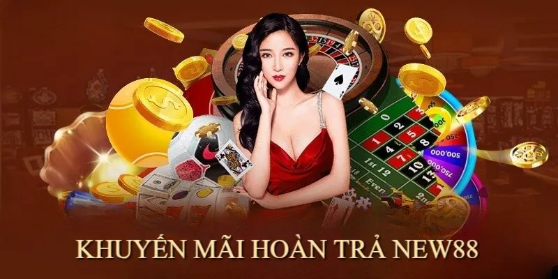 Tất cả hội viên khi cược thua đều được tham gia khuyến mãi hoàn trả NEW88