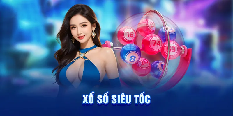 Xổ số siêu tốc - Loại hình cá cược hot hit của năm 2024